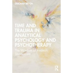 Time and Trauma in Analytical Psychology and Psychotherapy: The Wisdom of Andean Shamanism