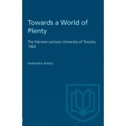 Towards a World of Plenty: The Falconer Lectures University of Toronto, 1963