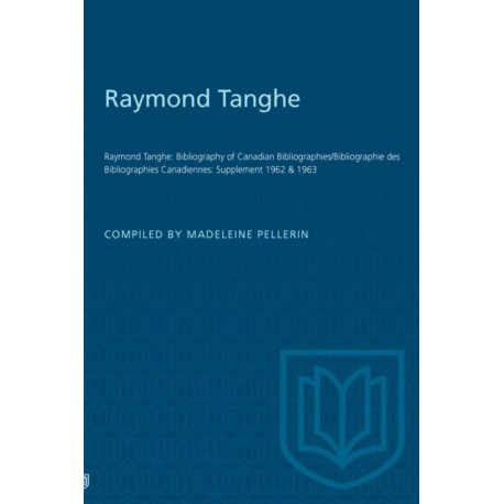 Raymond Tanghe: Bibliography of Canadian Bibliographies/Bibliographie Des Bibliographies Canadiennes: Supplement 1962 & 1963