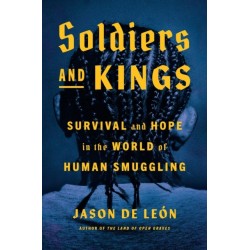 Soldiers and Kings: Survival and Hope in the World of Human Smuggling