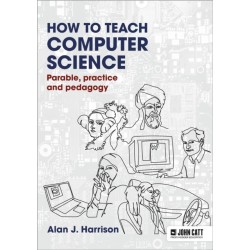 How to Teach Computer Science: Parable, practice and pedagogy: Parable, practice and pedagogy