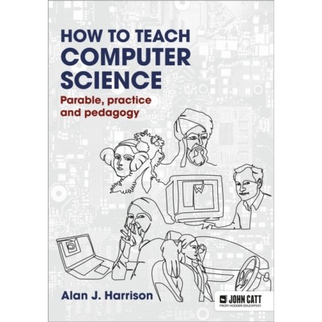 How to Teach Computer Science: Parable, practice and pedagogy: Parable, practice and pedagogy