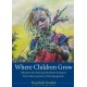 Where Children Grow: Wisdom for Raising Resilient Humans from the Inventor of Kindergarten