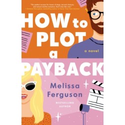 How to Plot a Payback: A Kisses-Only, Enemies-to-Lovers Rom-Com- Sit-Com Screenwriter Edition