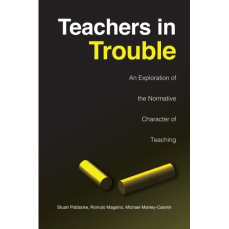 Teachers in Trouble: An Exploration of the Normative Character of Teaching