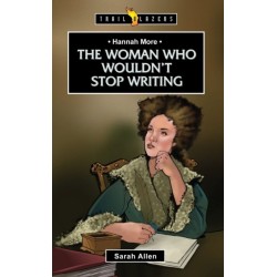 Hannah More: The Woman Who Wouldn't Stop Writing: The Woman Who Wouldn’t Stop Writing