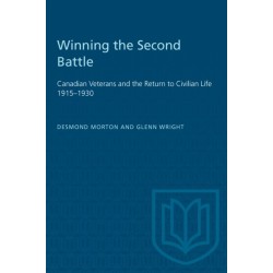 Winning the Second Battle: Canadian Veterans and the Return to Civilian Life 1915-1930