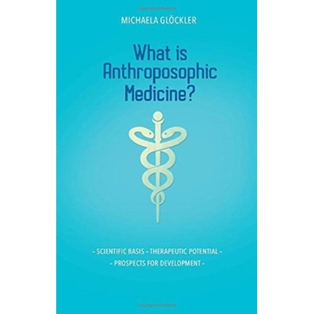 What is Anthroposophic Medicine?: Scientific basis – Therapeutic potential – Prospects for development
