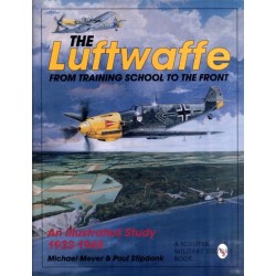 The Luftwaffe: From Training School to the Front - An Illustrated Study 1933-1945