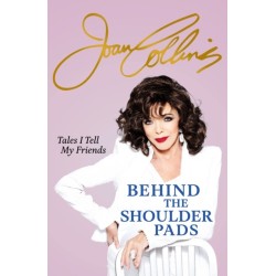 Behind The Shoulder Pads - Tales I Tell My Friends: The captivating, candid and hilarious new memoir from the legendary actress and bestselling author