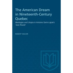 The American Dream in Nineteenth-Century Quebec: Ideologies and Utopia in Antoine Gerin-Lajoie's 'Jean Rivard'