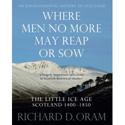 Where Men No More May Reap or Sow: The Little Ice Age: Scotland 1400–1850
