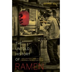 The Untold History of Ramen: How Political Crisis in Japan Spawned a Global Food Craze