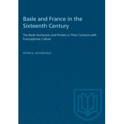 Basle and France in the Sixteenth Century: The Basle Humanists and Printers in Their Contacts with Francophone Culture