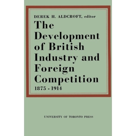 The Development of British Industry and Foreign Competition 1875-1914