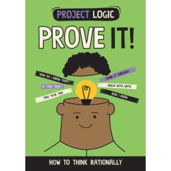 Project Logic: Prove It!: How to Think Rationally