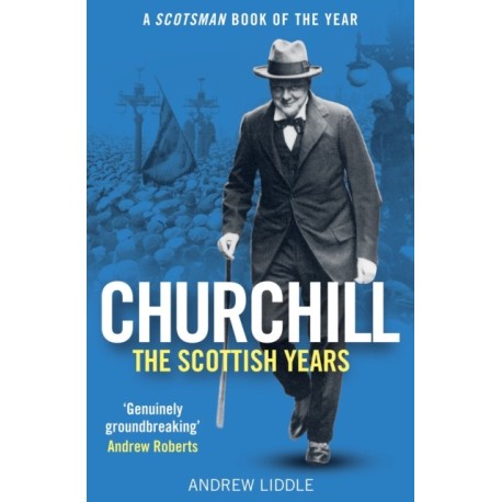 Churchill: The Scottish Years: A Scotsman Book of the Year