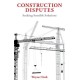 Construction Disputes: Seeking Sensible Solutions