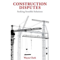 Construction Disputes: Seeking Sensible Solutions