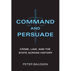 Command and Persuade: Crime, Law, and the State across History