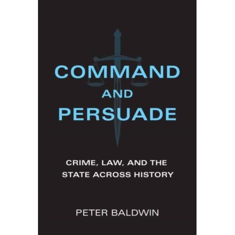 Command and Persuade: Crime, Law, and the State across History