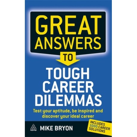 Great Answers to Tough Career Dilemmas: Test Your Aptitude, Be Inspired and Discover Your Ideal Career