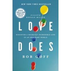 Love Does: Discover a Secretly Incredible Life in an Ordinary World