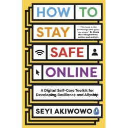 How to Stay Safe Online: A digital self-care toolkit for developing resilience and allyship