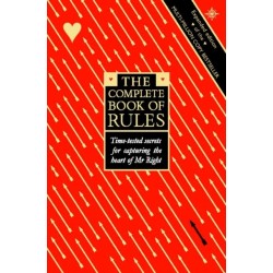 The Complete Book of Rules: Time Tested Secrets for Capturing the Heart of Mr. Right