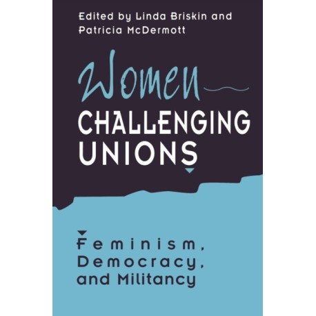 Women Challenging Unions: Feminism, Democracy, and Militancy