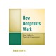How Nonprofits Work: Case Studies in Nonprofit Organizations