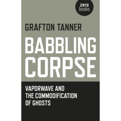 Babbling Corpse – Vaporwave and the Commodification of Ghosts: Vaporwave and the Commodification of Ghosts