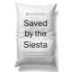 Saved by the Siesta: fight tiredness and boost your health by unlocking the science of napping