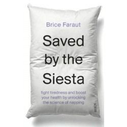 Saved by the Siesta: fight tiredness and boost your health by unlocking the science of napping