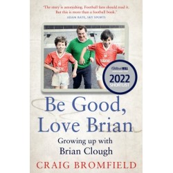 Be Good, Love Brian: Growing Up with Brian Clough