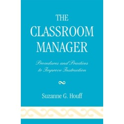 The Classroom Manager: Procedures and Practices to Improve Instruction
