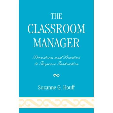 The Classroom Manager: Procedures and Practices to Improve Instruction