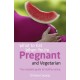 What to Eat When You're Pregnant and Vegetarian: The complete guide to healthy eating