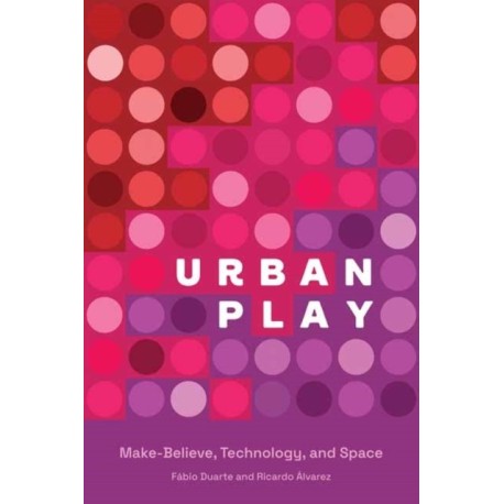 Urban Play: Make-Believe, Technology, and Space