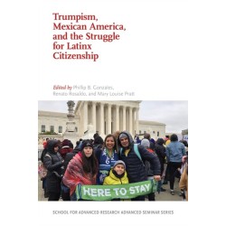 Trumpism, Mexican America, and the Struggle for Latinx Citizenship