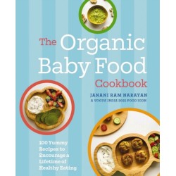 The Organic Baby Food Cookbook: 100 Yummy Recipes to Encourage a Lifetime of Healthy Eating