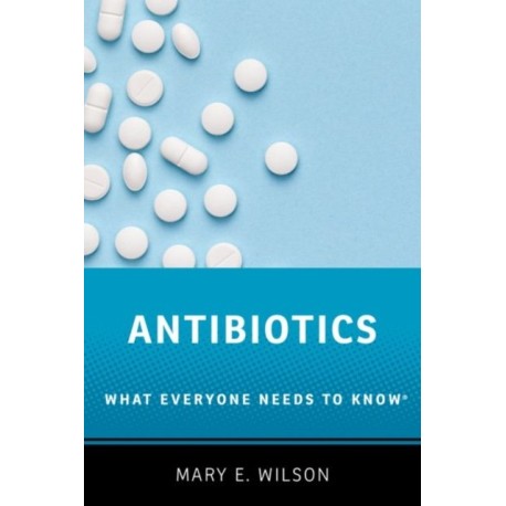 Antibiotics: What Everyone Needs to Know®