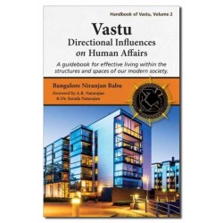 Vastu: Directional Influences on Human Affairs: A Guidebook for Effective Living within the Structures and Spaces of our Modern Society