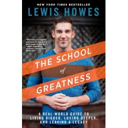The School of Greatness: A Real-World Guide to Living Bigger, Loving Deeper, and Leaving a Legacy