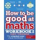 How to be Good at Maths Workbook 2, Ages 9-11 (Key Stage 2): The Simplest-Ever Visual Workbook