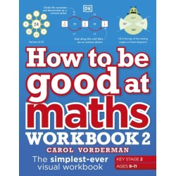 How to be Good at Maths Workbook 2, Ages 9-11 (Key Stage 2): The Simplest-Ever Visual Workbook