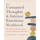 The Unwanted Thoughts and Intense Emotions Workbook: CBT and DBT Skills to Break the Cycle of Intrusive Thoughts and Emotional Overwhelm