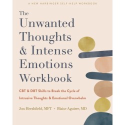 The Unwanted Thoughts and Intense Emotions Workbook: CBT and DBT Skills to Break the Cycle of Intrusive Thoughts and Emotional Overwhelm