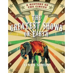The Greatest Shows on Earth: A History of the Circus
