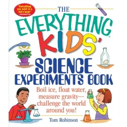 The Everything Kids' Science Experiments Book: Boil Ice, Float Water, Measure Gravity-Challenge the World Around You!